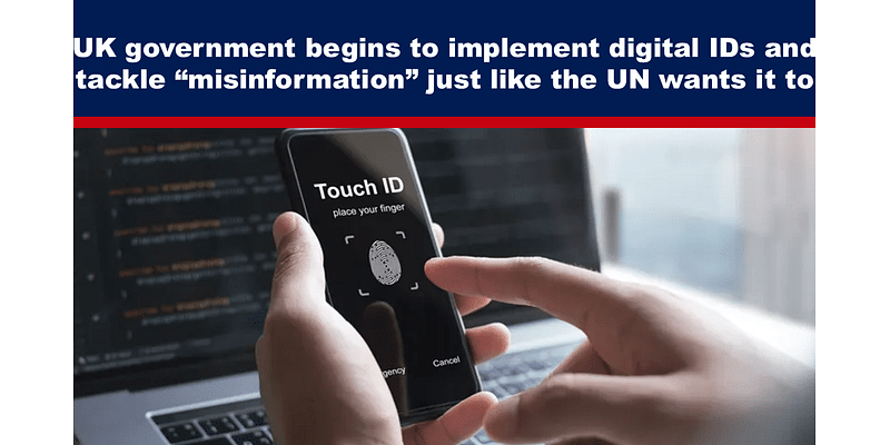 UK government begins to implement digital IDs and tackle “misinformation” just like the UN wants it to