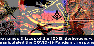 The Faces & Names of 150+ Bilderbergers who controlled COVID-19 “Pandemic” Response