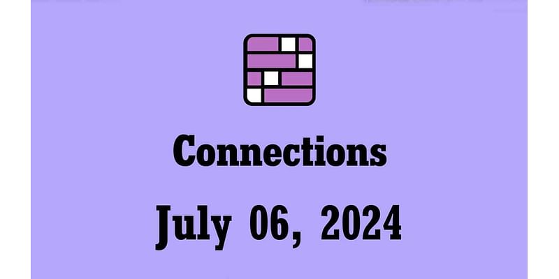 NYT Connections Hints and Answers Today – July 6 2024