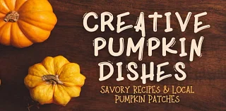 Creative Pumpkin Dishes: Savory Recipes and Local Pumpkin Patches