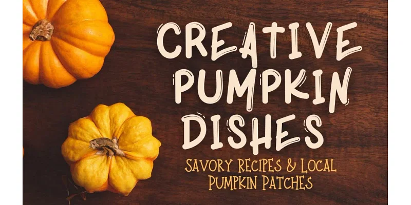 Creative Pumpkin Dishes: Savory Recipes and Local Pumpkin Patches