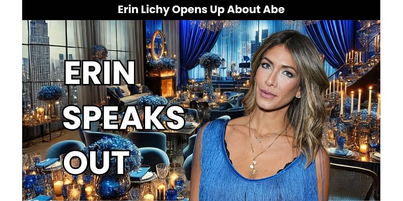 Erin Lichy Addresses Husband Abe’s Very Personal RHONY Confessional