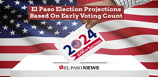 El Paso Election Projections Based On Early Voting Count