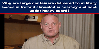 Why are large containers delivered to military bases in Ireland shrouded in secrecy and kept under heavy guard?