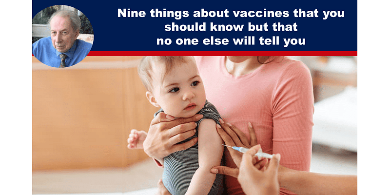 Nine things about vaccines that you should know but that no one else will tell you