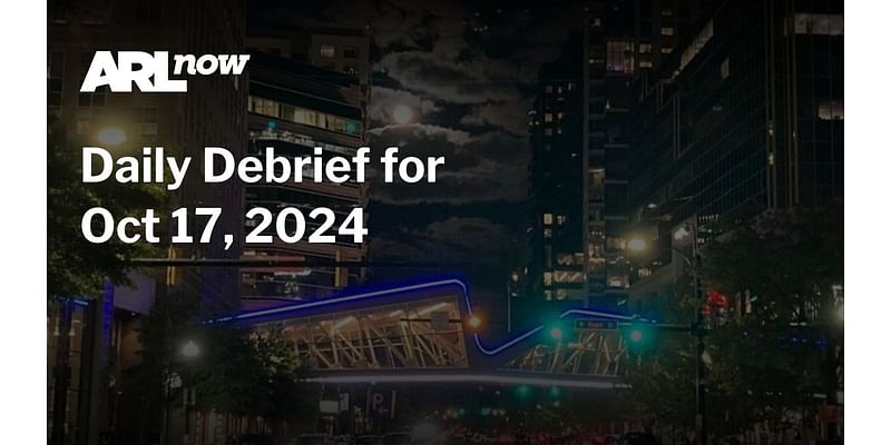 ARLnow Daily Debrief for Oct 17, 2024