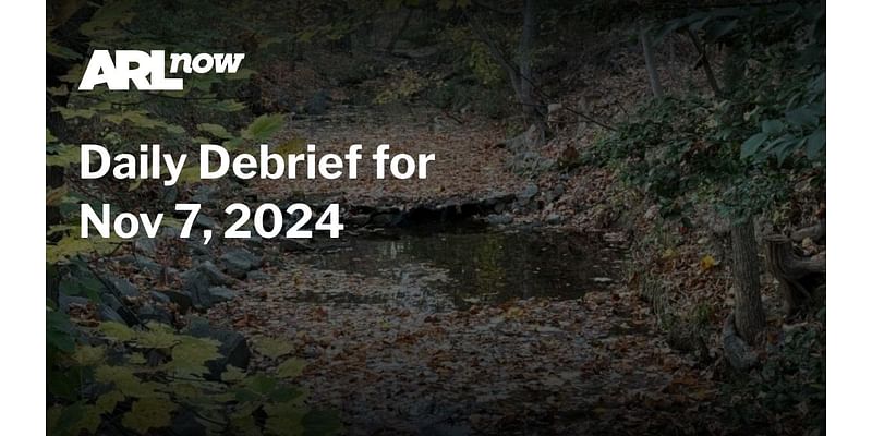 ARLnow Daily Debrief for Nov 7, 2024