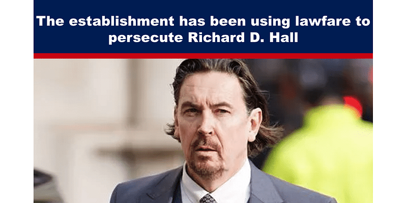 The establishment has been using lawfare to persecute Richard D. Hall