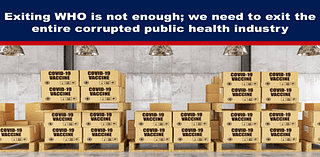 Exiting WHO is not enough; we need to exit the entire corrupted public health industry