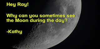 Why can we sometimes see the moon during the day? | Hey Ray