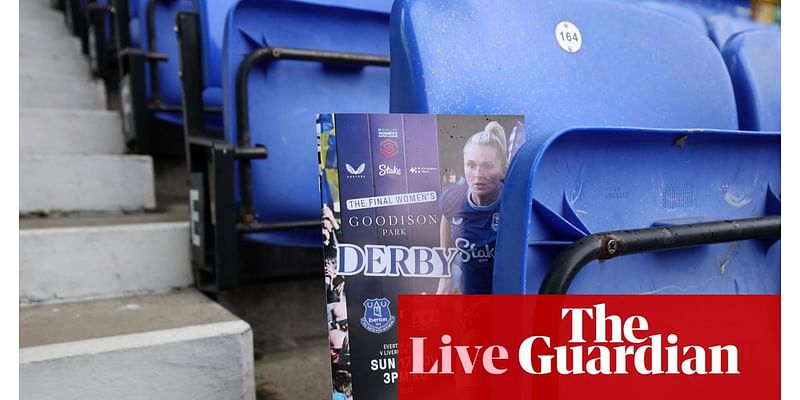 Everton v Liverpool, Leicester v Man Utd: Women’s Super League clockwatch – live