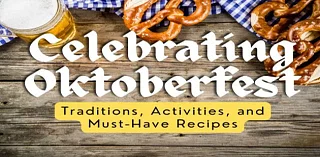 Celebrating Oktoberfest: Traditions, Activities, and Must-Have Recipes