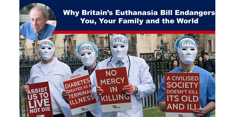 Why Britain’s Euthanasia Bill Endangers You, Your Family and the World